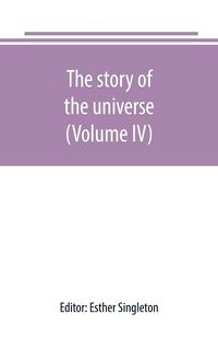Produktbild: The story of the universe, told by great scientists and popular authors (Volume IV)