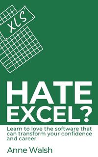 Produktbild: Hate Excel? Learn to love the software that can transform your confidence and career