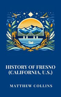 Produktbild: History of Fresno (California, U.S.)
