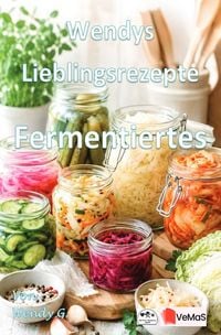 Produktbild: Wendys Lieblingsrezepte - Fermentiertes