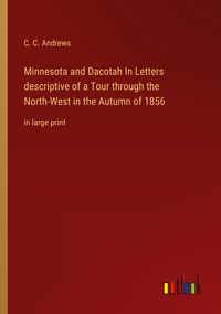 Produktbild: Minnesota and Dacotah In Letters descriptive of a Tour through the North-West in the Autumn of 1856