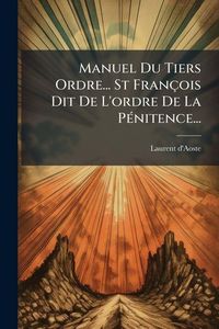 Produktbild: Manuel Du Tiers Ordre... St Fran&ccedil;ois Dit De L'ordre De La P&Atilde;(c)nitence...