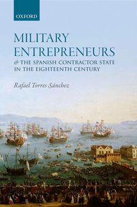 Produktbild: Military Entrepreneurs and the Spanish Contractor State in the Eighteenth Century