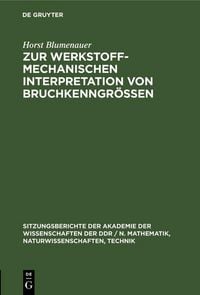 Produktbild: Zur werkstoffmechanischen Interpretation von Bruchkenngr&ouml;&szlig;en