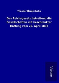 Produktbild: Das Reichsgesetz betreffend die Gesellschaften mit beschr&auml;nkter Haftung vom 20. April 1892