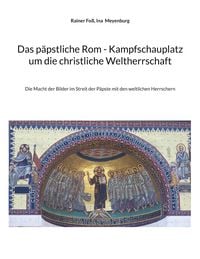 Produktbild: Das p&auml;pstliche Rom - Kampfschauplatz um die christliche Weltherrschaft