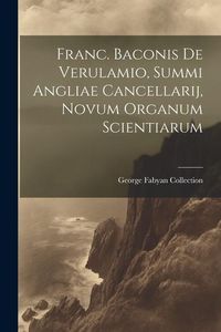 Produktbild: Franc. Baconis De Verulamio, Summi Angliae Cancellarij, Novum Organum Scientiarum