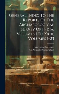 Produktbild: General Index To The Reports Of The Archaeological Survey Of India, Volumes I To Xxiii, Volumes 1-23