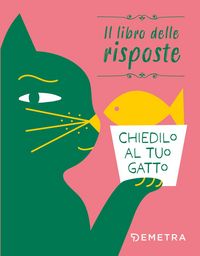 Produktbild: Chiedilo al tuo gatto. Il libro delle risposte