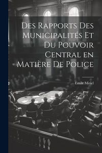 Produktbild: Des Rapports des Municipalit&eacute;s et du Pouvoir Central en Mati&egrave;re de Police