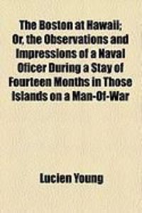 Produktbild: The Boston at Hawaii; Or, the Observations and Impressions of a Naval Oficer During a Stay of Fourteen Months in Those Islands on a Man-Of-War