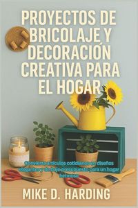 Produktbild: PROYECTOS DE BRICOLAJE Y DECORACI&Oacute;N CREATIVA PARA EL HOGAR