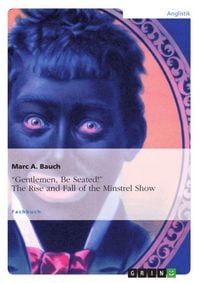Produktbild: "Gentlemen, Be Seated!" The Rise and Fall of the Minstrel Show