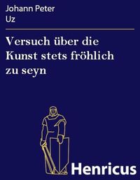 Produktbild: Versuch &uuml;ber die Kunst stets fr&ouml;hlich zu seyn