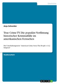 Produktbild: True Crime TV. Die popul&auml;re Verfilmung historischer Kriminalf&auml;lle im amerikanischen Fernsehen