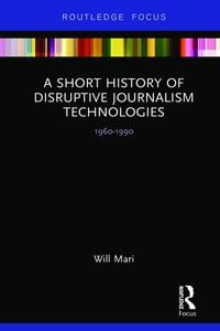 Produktbild: A Short History of Disruptive Journalism Technologies