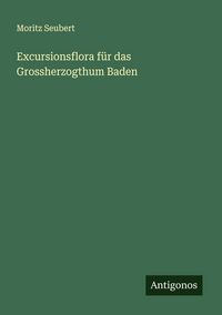Produktbild: Excursionsflora f&uuml;r das Grossherzogthum Baden