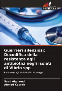 Produktbild: Guerrieri silenziosi: Decodifica della resistenza agli antibiotici negli isolati di Vibrio spp