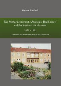 Produktbild: Die Milit&auml;rmedizinische Akademie Bad Saarow und ihre Vorg&auml;ngereinrichtungen 1954 - 1991