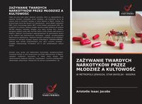 Produktbild: ZA&iquest;YWANIE TWARDYCH NARKOTYK&Oacute;W PRZEZ M&iquest;ODZIE&iquest; A KULTOWO&iquest;&iquest;