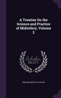 Produktbild: A Treatise On the Science and Practice of Midwifery, Volume 2