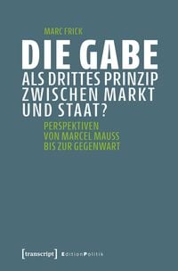 Produktbild: Die Gabe als drittes Prinzip zwischen Markt und Staat?