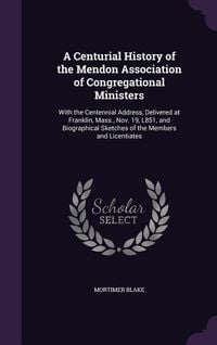 Produktbild: A Centurial History of the Mendon Association of Congregational Ministers