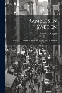 Produktbild: Rambles in Sweden: A Series of Letters From Sweden to a Newspaper in America