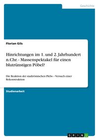 Produktbild: Hinrichtungen im 1. und 2. Jahrhundert n.Chr. - Massenspektakel f&uuml;r einen blutr&uuml;nstigen P&ouml;bel?
