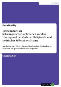 Produktbild: Einstellungen zu Schwangerschaftsabbr&uuml;chen vor dem Hintergrund pers&ouml;nlicher Religiosit&auml;t und politischer Selbsteinsch&auml;tzung
