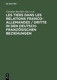Produktbild: Les tiers dans les relations franco-allemandes / Dritte in den deutsch-franz&ouml;sischen Beziehungen