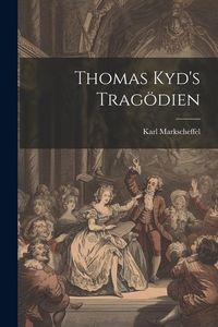 Produktbild: Thomas Kyd's Trag&ouml;dien