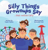 Produktbild: Silly Things Grownups Say ..... That Confuse Carly