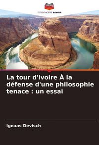 Produktbild: La tour d'ivoire &Agrave; la d&eacute;fense d'une philosophie tenace : un essai