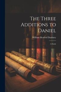 Produktbild: The Three Additions to Daniel: A Study