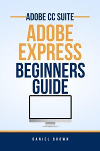 Produktbild: Adobe CC Adobe Express - Beginners Guide (Adobe CC - Beginners Guide)