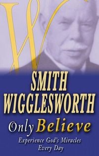 Produktbild: Smith Wigglesworth Only Believe