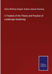 Produktbild: A Treatise of the Theory and Practice of Landscape Gardening