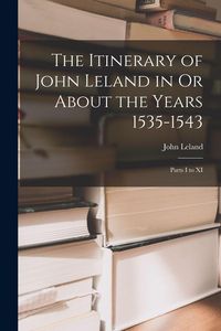 Produktbild: The Itinerary of John Leland in Or About the Years 1535-1543