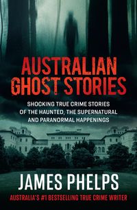 Produktbild: Australian Ghost Stories: New haunting true crime stories of the supernatural and paranormal from the bestselling author of AUSTRALIA'S MOST INFAMOUS