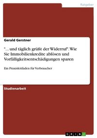 Produktbild: "... und t&auml;glich gr&uuml;&szlig;t der Widerruf". Wie Sie Immobilienkredite abl&ouml;sen und Vorf&auml;lligkeitsentsch&auml;digungen sparen