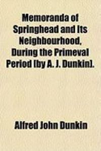 Produktbild: Memoranda of Springhead and Its Neighbourhood, During the Primeval Period [By A. J. Dunkin].