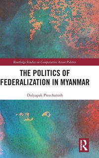 Produktbild: The Politics of Federalization in Myanmar