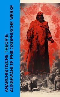 Produktbild: Anarchistische Theorie: Ausgew&auml;hlte philosophische Werke