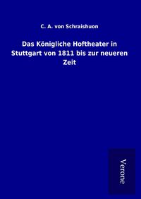 Produktbild: Das K&ouml;nigliche Hoftheater in Stuttgart von 1811 bis zur neueren Zeit