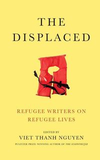 Bild vom Artikel The Displaced: Refugee Writers on Refugee Lives vom Autor Viet Thanh Nguyen