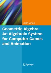 Produktbild: Geometric Algebra: An Algebraic System for Computer Games and Animation