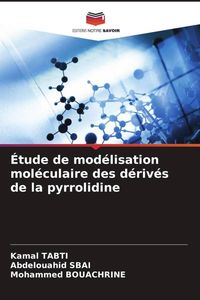 Produktbild: &Eacute;tude de mod&eacute;lisation mol&eacute;culaire des d&eacute;riv&eacute;s de la pyrrolidine
