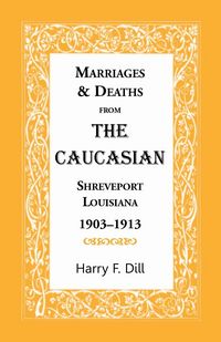 Produktbild: Marriages and Deaths from the Caucasian, Shreveport, Louisiana, 1903-1913