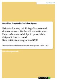 Produktbild: Kriterienkatalog mit Erfolgsfaktoren und deren externen Einflussfaktoren f&uuml;r eine Unternehmensnachfolge in gewerblich t&auml;tigen Schweizer und Baden-W&uuml;rt